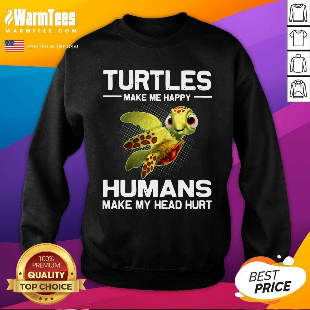 Perfect Turtles Make Me Happy Humans Make My Head Hurt Shirt - Image 3