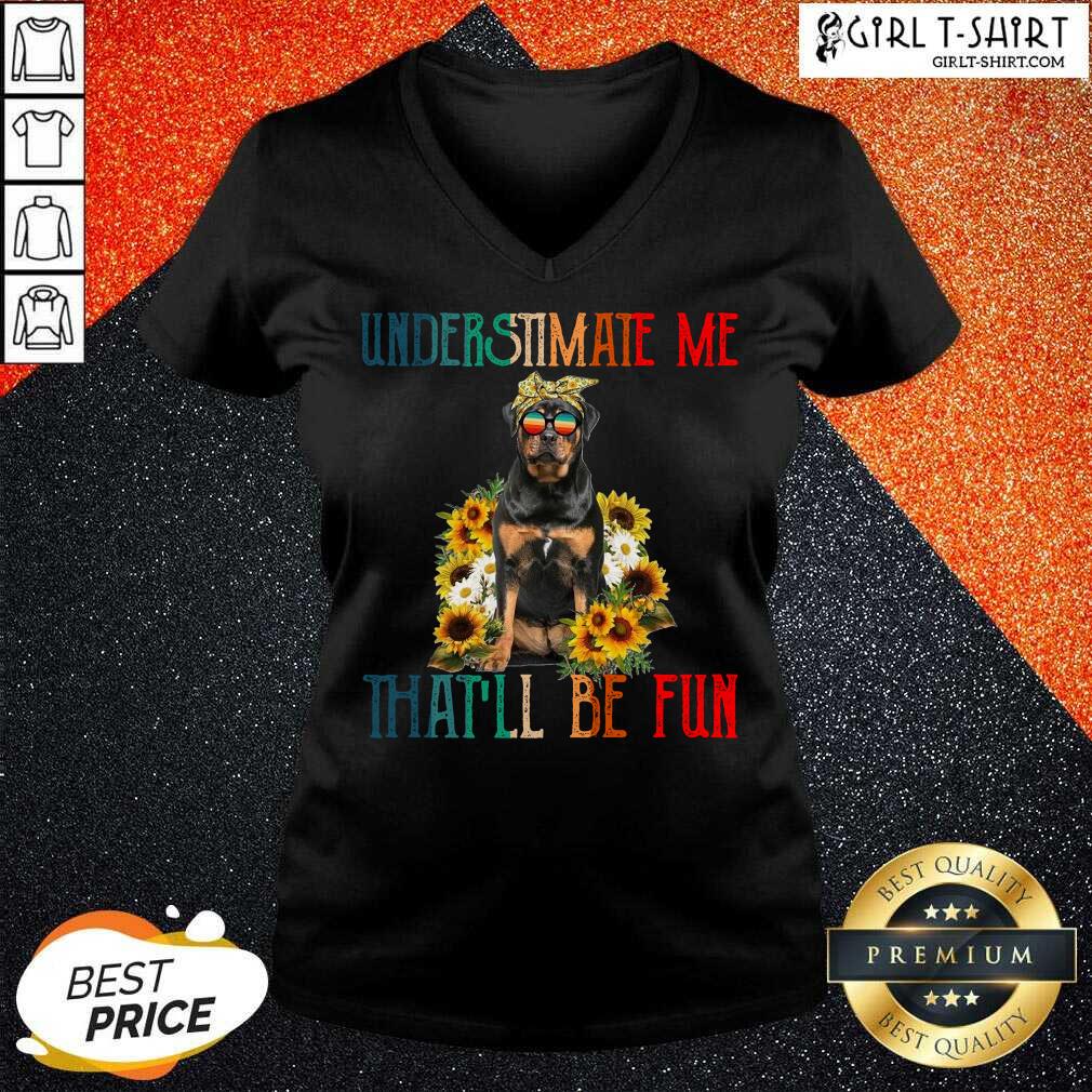 Perfect Underestimate Me That Will Be Fun Rottweiler Dog Sunflower Shirt - Image 2