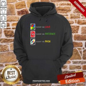 Alternative view of Perfect Uno Taught Me Love Taugh Me Pateince Taught Me Pain Shirt