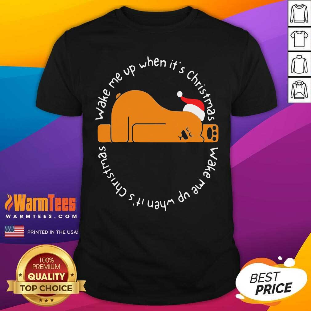 Perfect Wake Me Up When It’s Christmas Shirt