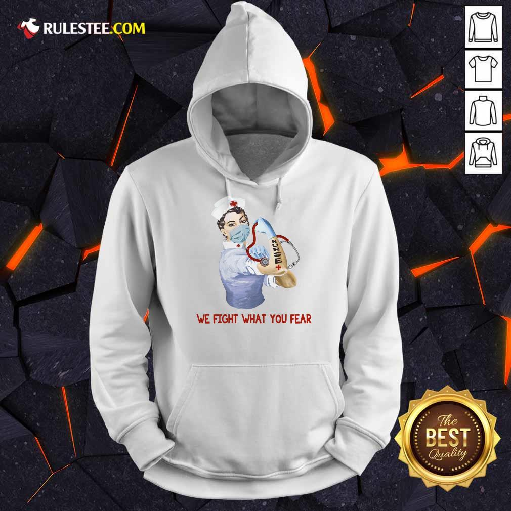 Perfect We Fight What You Fear Nurse Shirt - Image 4