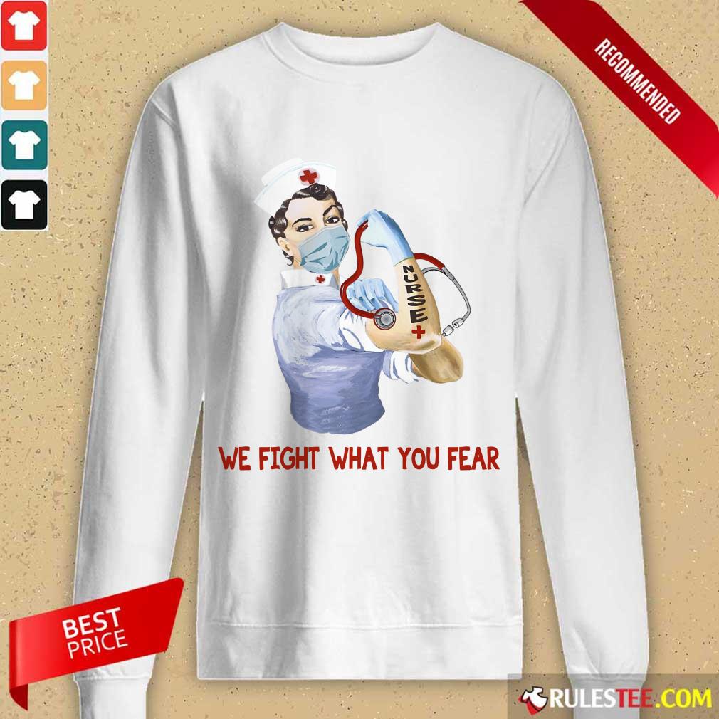 Perfect We Fight What You Fear Nurse Shirt - Image 2
