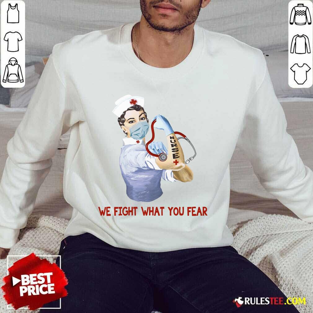 Perfect We Fight What You Fear Nurse Shirt - Image 5