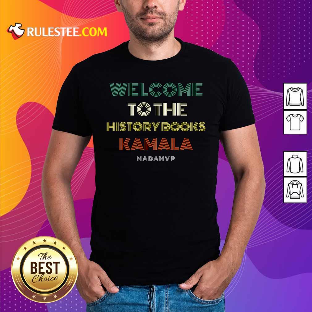 Perfect Welcome To History Kamala Madam Vp Harris Inauguration 2021 Vintage Shirt