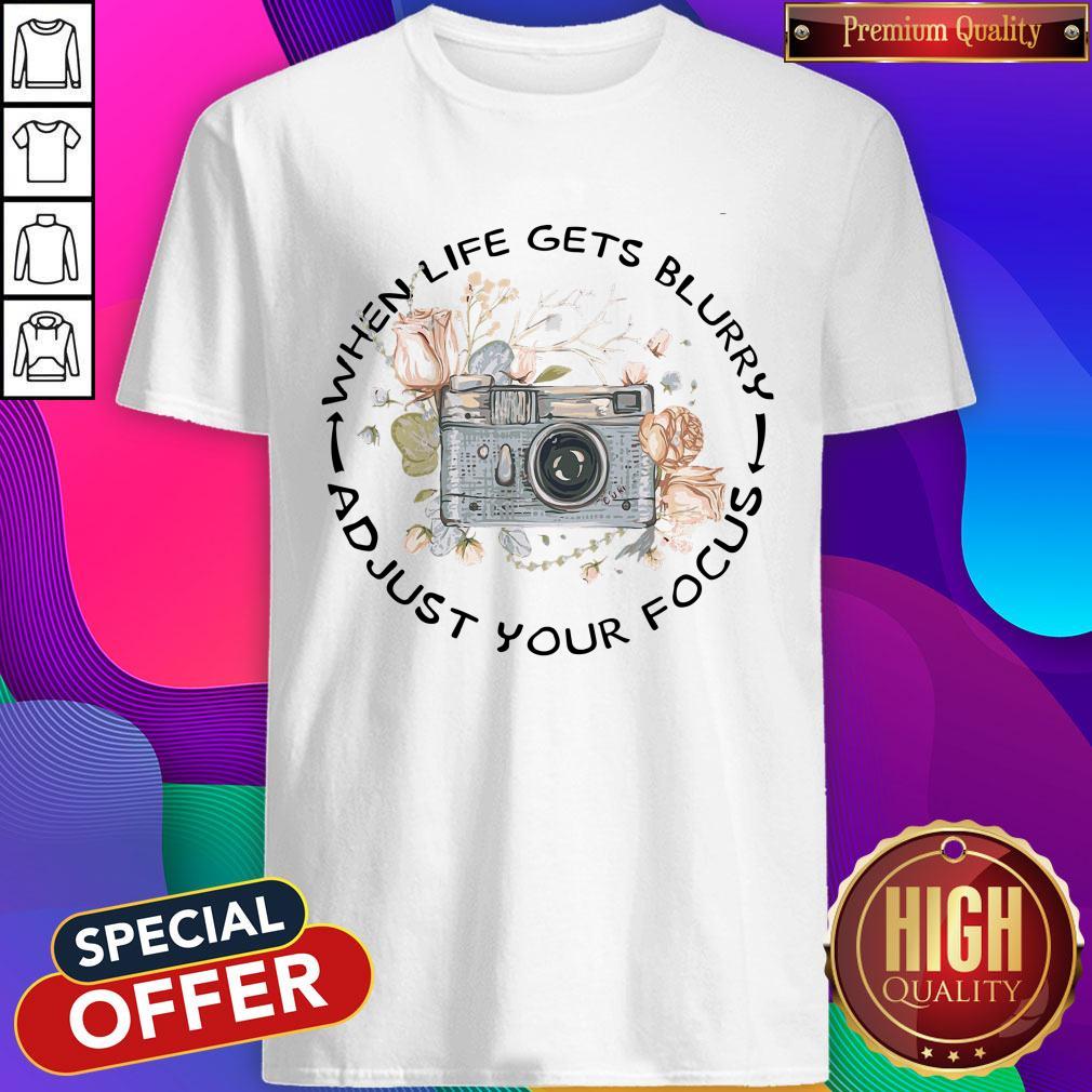 Perfect When Life Gets Blurry Adjust Your Focus Shirt