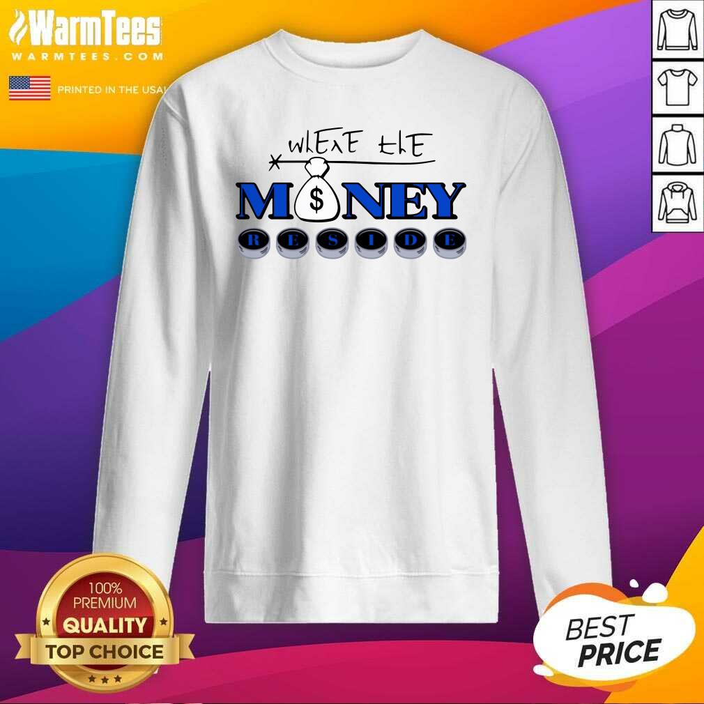 Perfect Where The Money Reside Shirt - Image 3