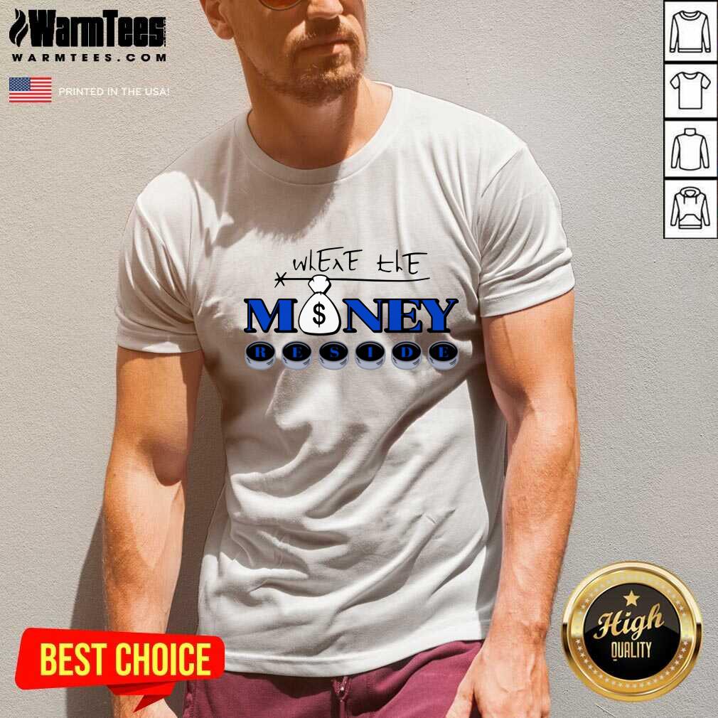Perfect Where The Money Reside Shirt - Image 5
