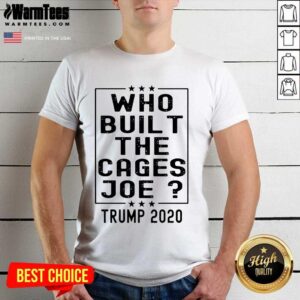 Perfect Who Built The Cages Joe Trump 2020 Shirt