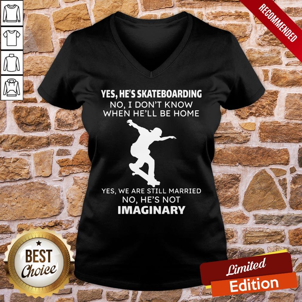 Perfect Yes He’s Skateboarding No I Don’t Know When He’ll Be Home Yes We Are Still Married No He’s Not Imaginary Shirt - Image 2
