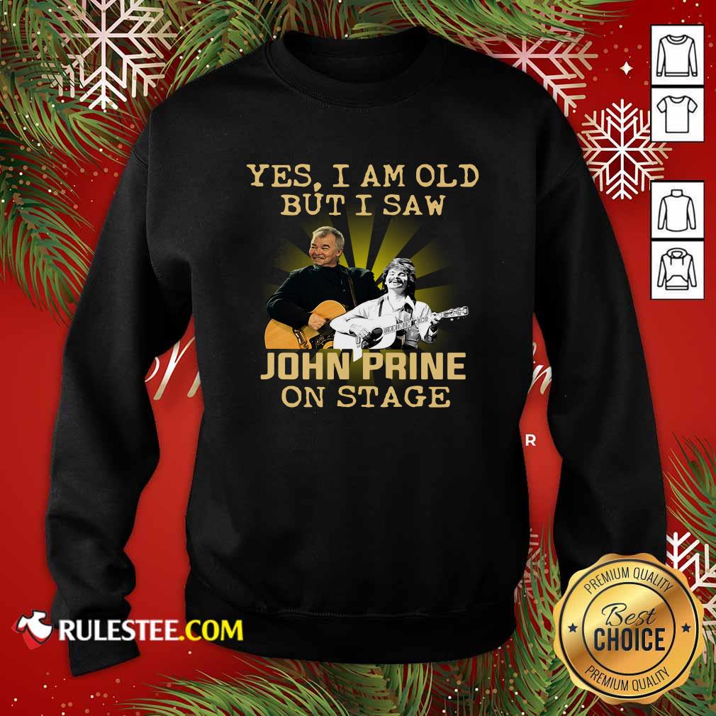 Perfect Yes I AM Old But I Saw John Prine On Stage Shirt - Image 5