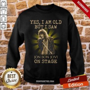 Alternative view of Perfect Yes I Am Old But I Saw Jon Bon Jovi On Stage Shirt