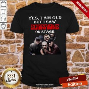 Perfect Yes I Am Old But I Saw Scorpions On Stage Shirt