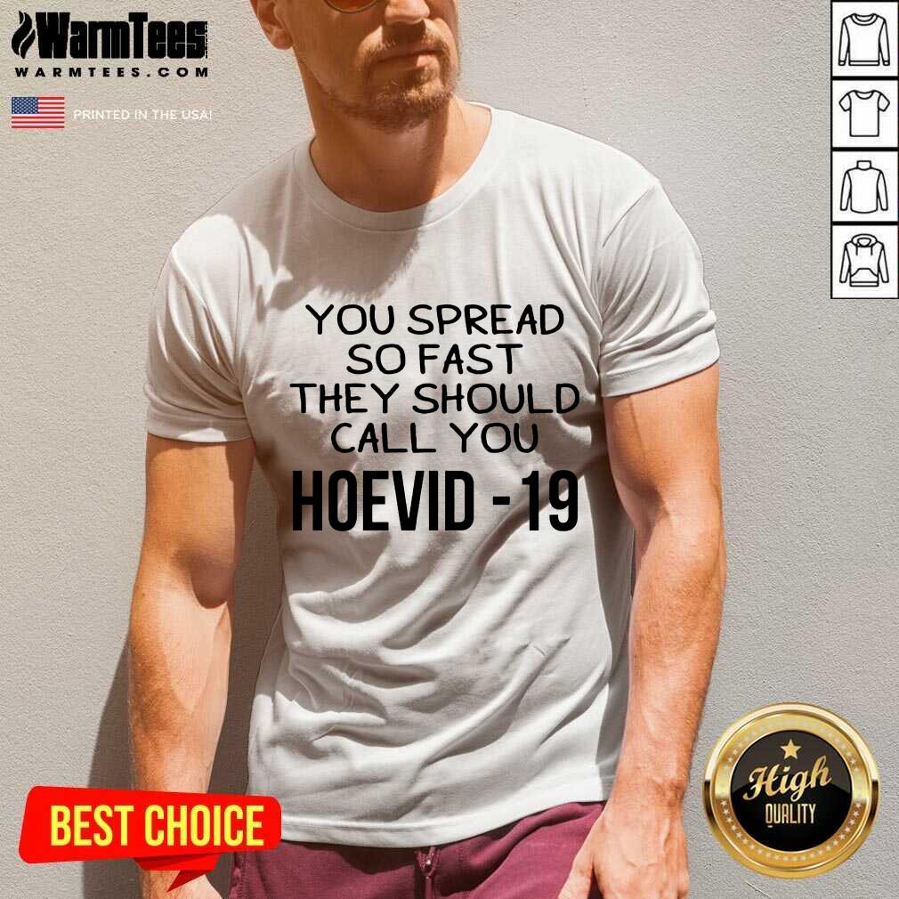 Perfect You Spread So Fast They Should Call You Hoevid-19 Shirt - Image 5