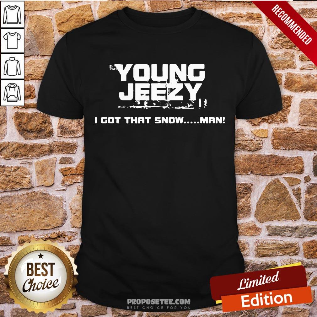 Perfect Young Jeezy I Got That Snow Man Shirt
