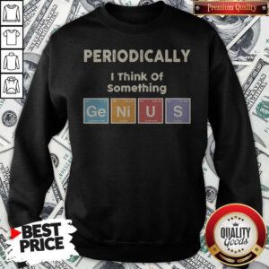 Alternative view of Periodically I Think Of Something Germanium Nickel Uranium Sulfur Shirt