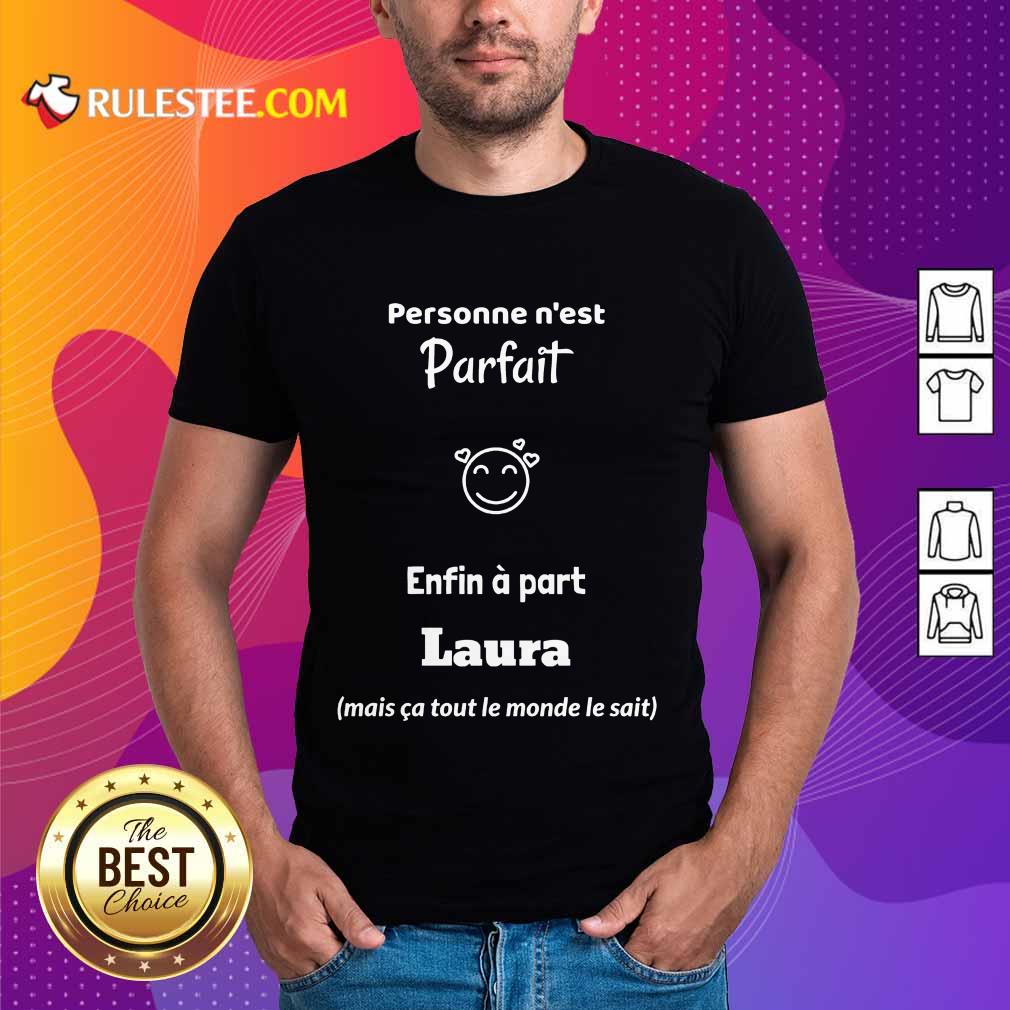 Personne N’est Parfait Enfin A Part Laura Shirt
