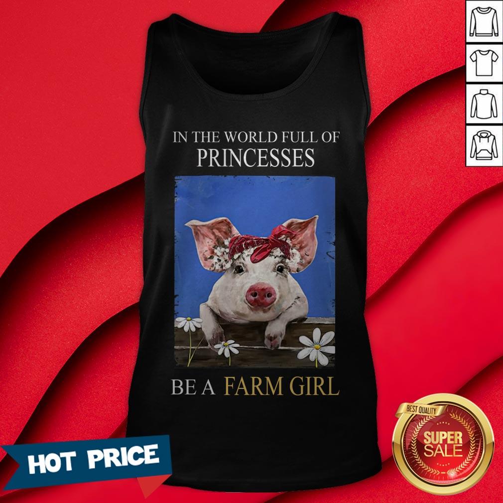 Pig In The World Full Of Princess Be A Farm Girl Shirt - Image 2