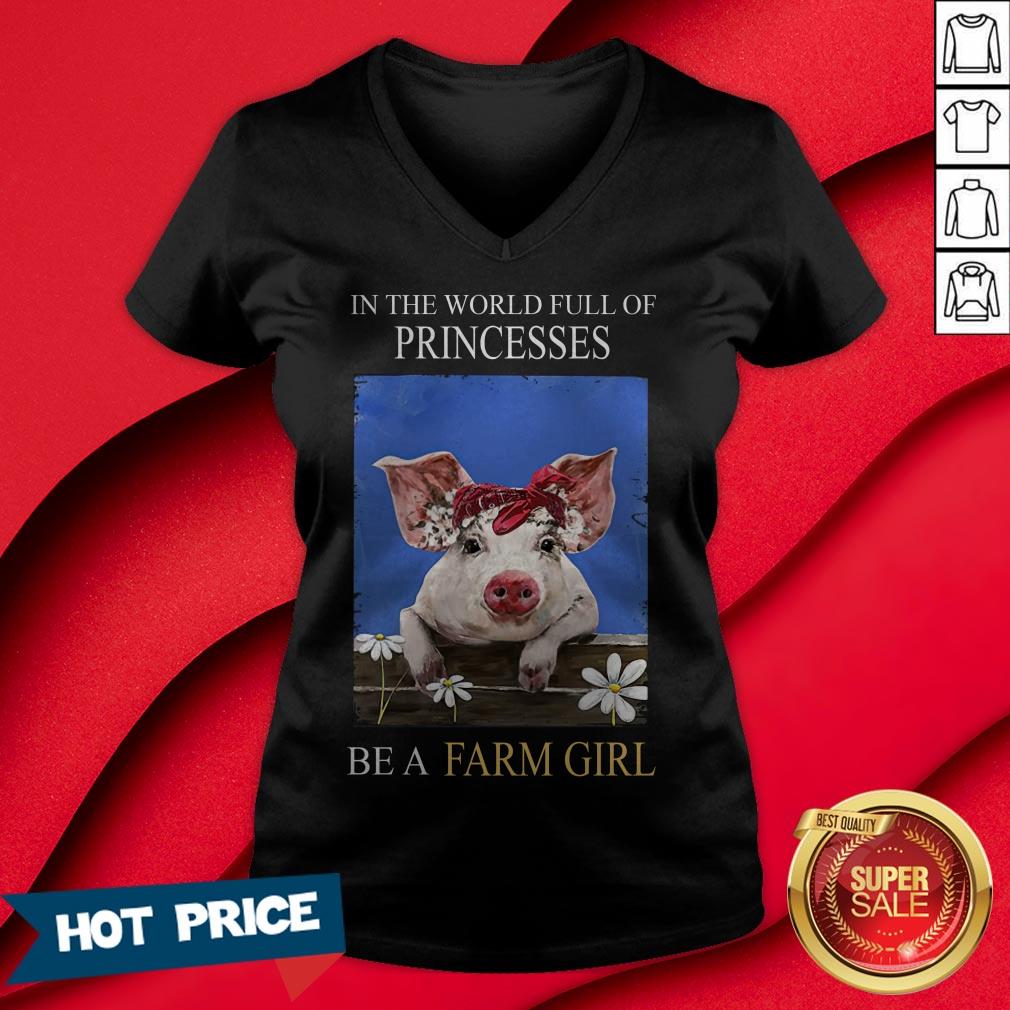 Pig In The World Full Of Princess Be A Farm Girl Shirt - Image 3
