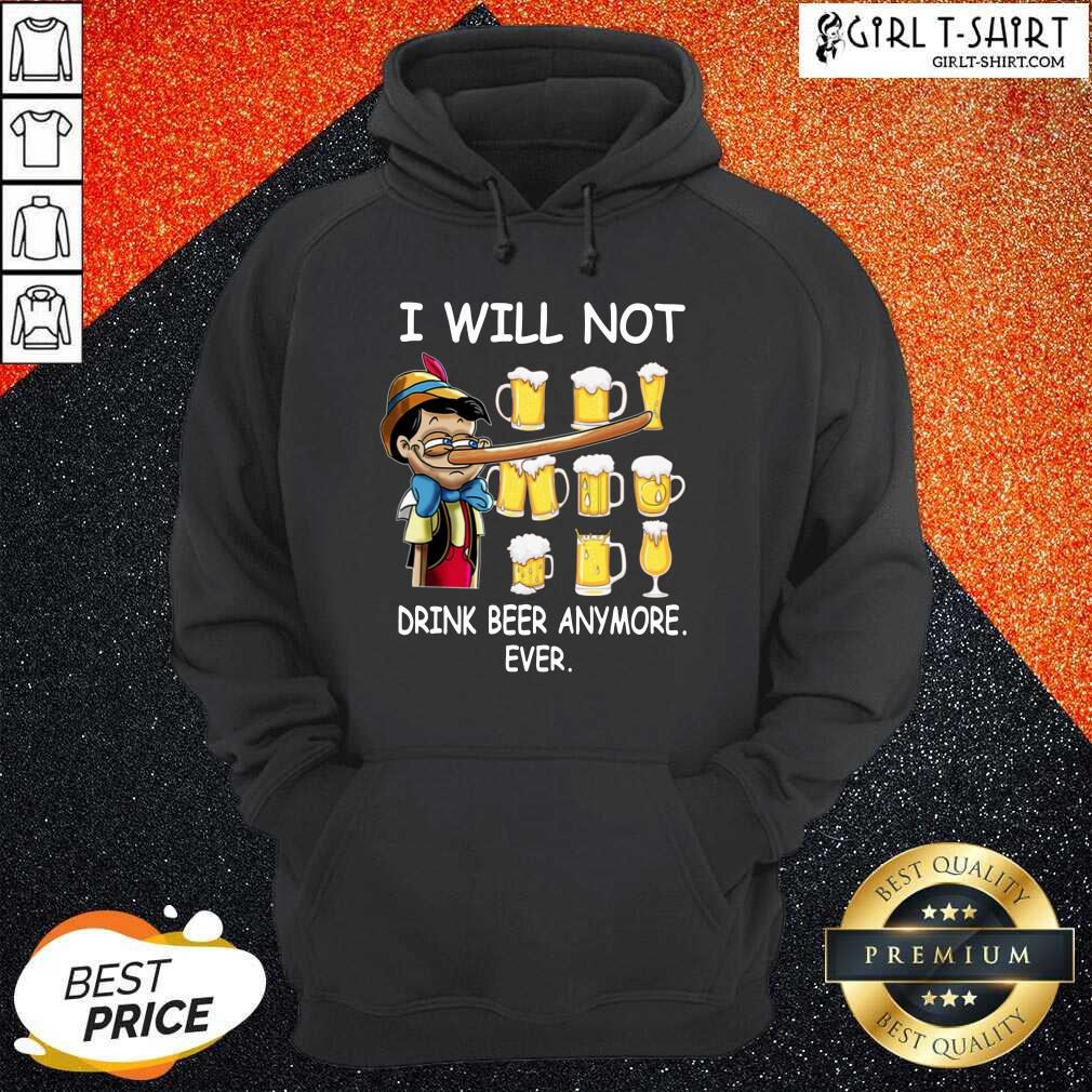 Pinocchio I Will Not Drink Beer Anymore Ever Shirt - Image 4