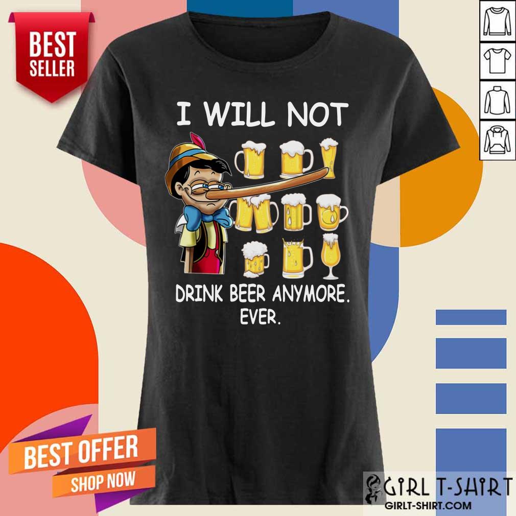 Pinocchio I Will Not Drink Beer Anymore Ever Shirt - Image 3
