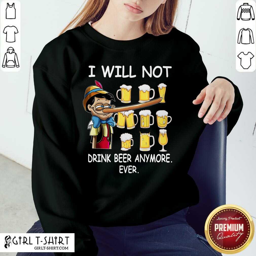 Pinocchio I Will Not Drink Beer Anymore Ever Shirt - Image 5