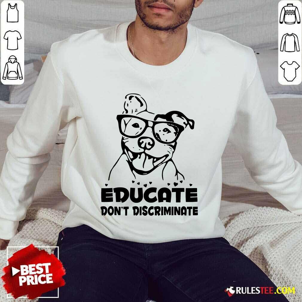 Pitbull Educate Don't Discriminate Shirt - Image 5