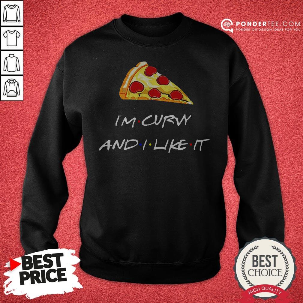 Pizza I’m Curvy And I Like It Shirt - Image 4