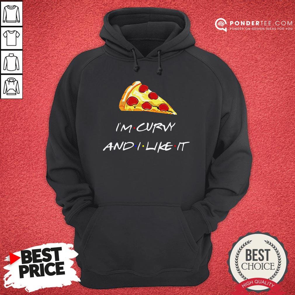 Pizza I’m Curvy And I Like It Shirt - Image 3