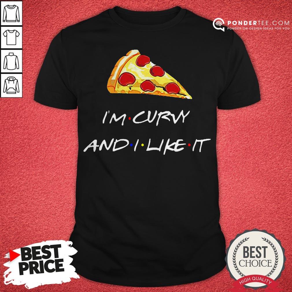 Pizza I’m Curvy And I Like It Shirt