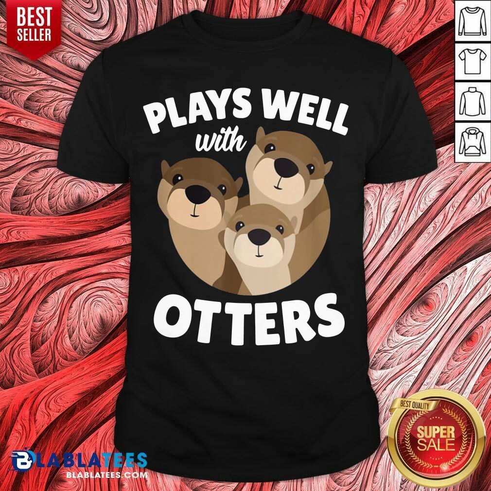 Plays Well With Otters Funny Otter Pun Shirt