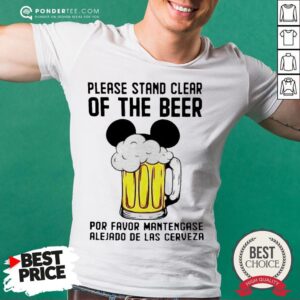 Please Stand Clear Of The Beer Por Favor Mantengase Alejado De Las Cerveza Shirt