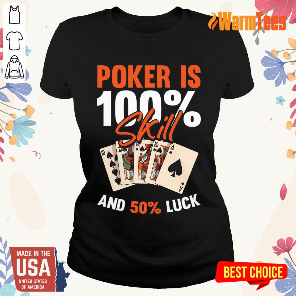 Poker Is 100% Skill And 50% Luck Shirt - Image 3