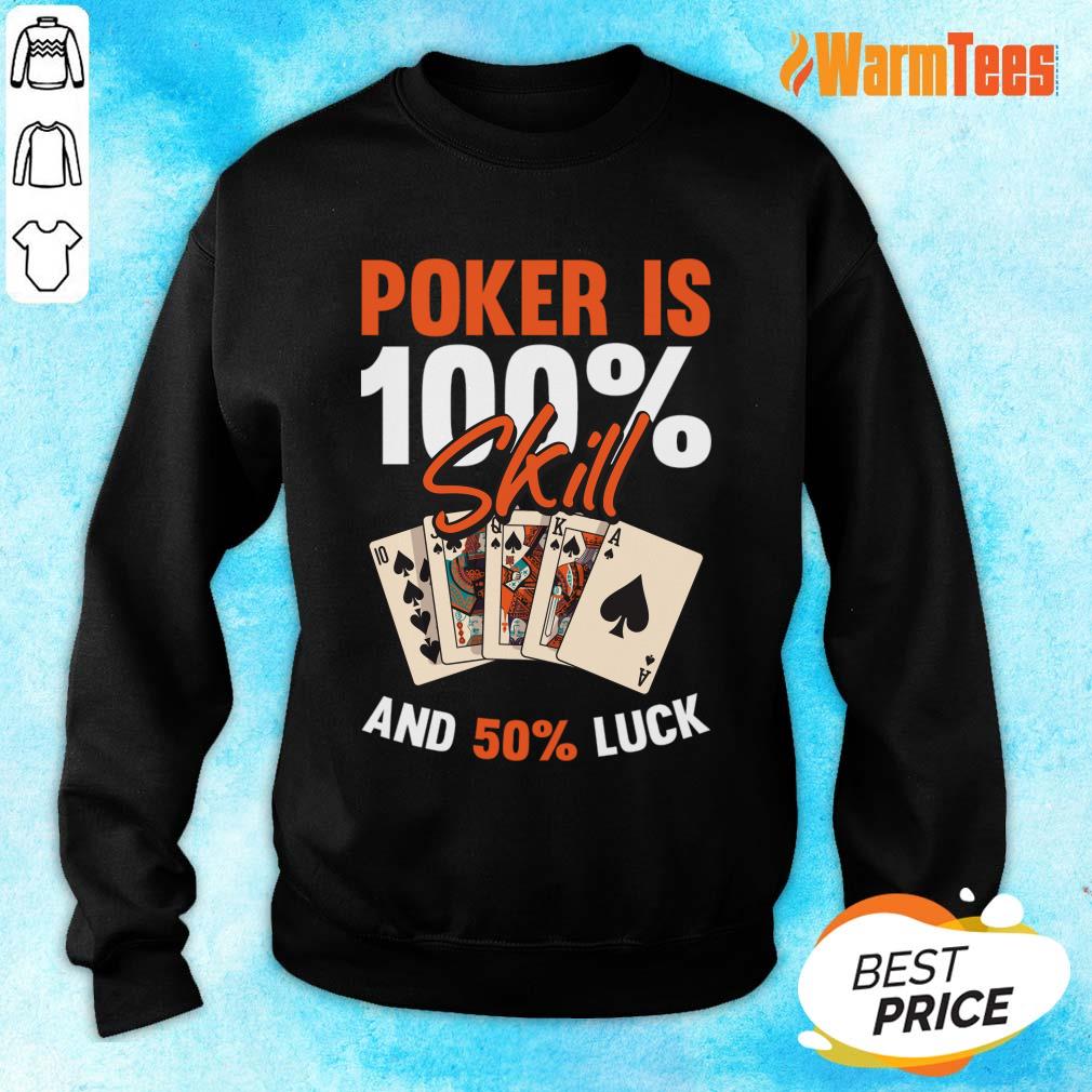 Poker Is 100% Skill And 50% Luck Shirt - Image 2