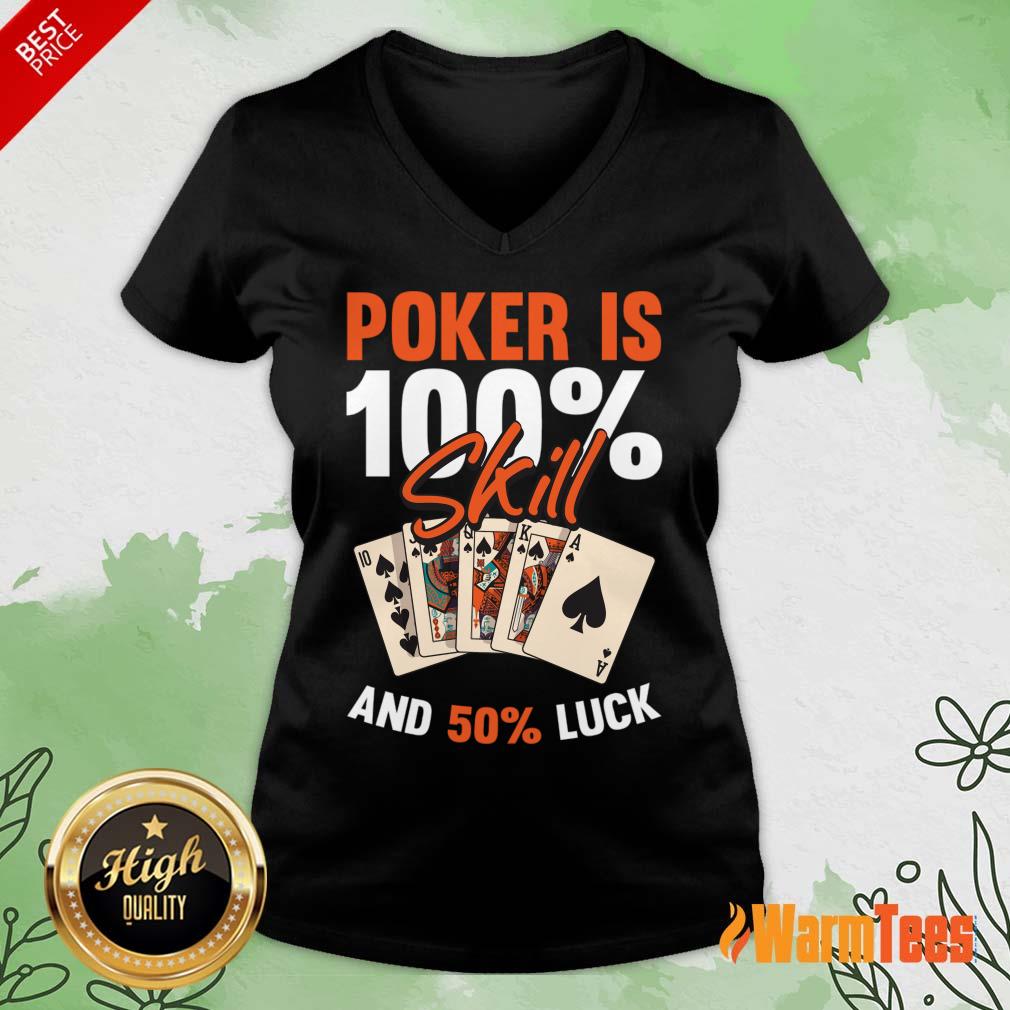 Poker Is 100% Skill And 50% Luck Shirt - Image 5