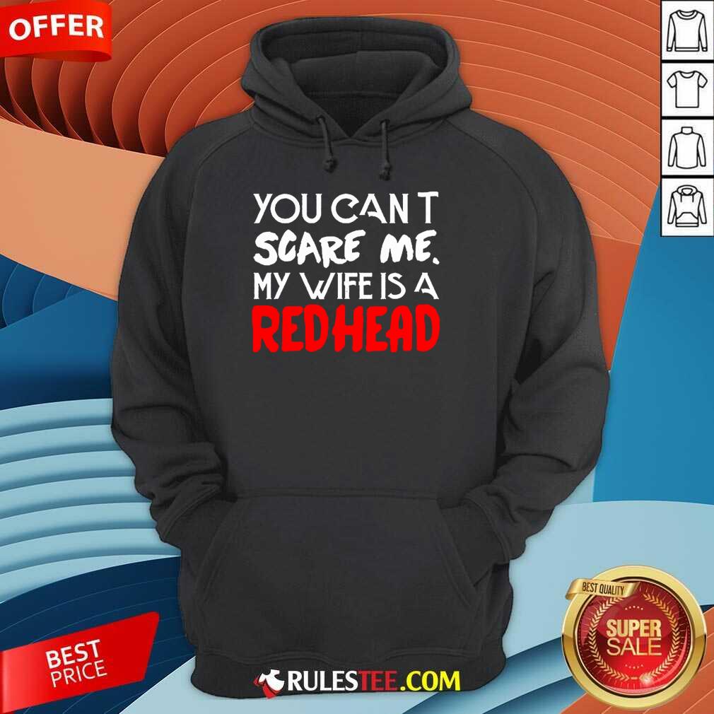 Positive You Scare Me Wife Is A Redhead Shirt - Image 3