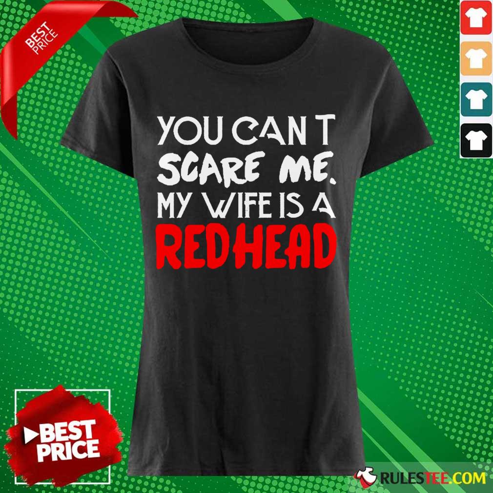 Positive You Scare Me Wife Is A Redhead Shirt - Image 2