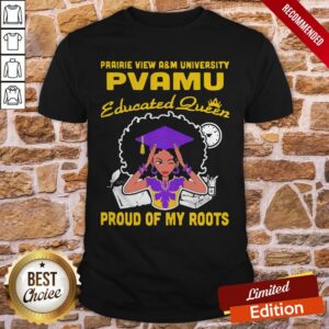 Prairie View A'm University Pvamu Educated Queen Proud Of My Roots Shirt