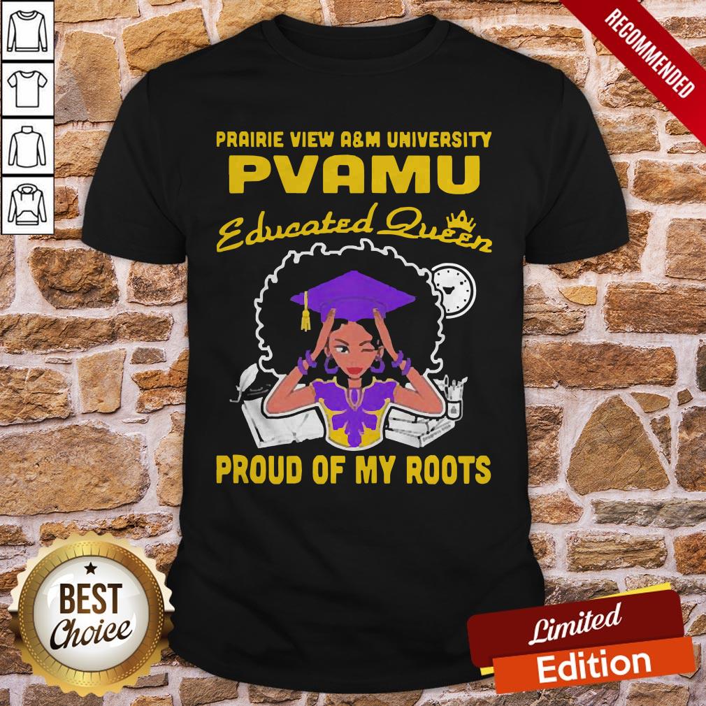 Prairie View A'm University Pvamu Educated Queen Proud Of My Roots Shirt