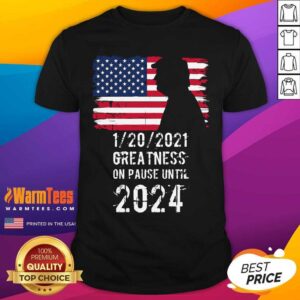 Premium 01202021 Greatness On Pause Until 2024 Pro Donald Trump USA Flag Shirt