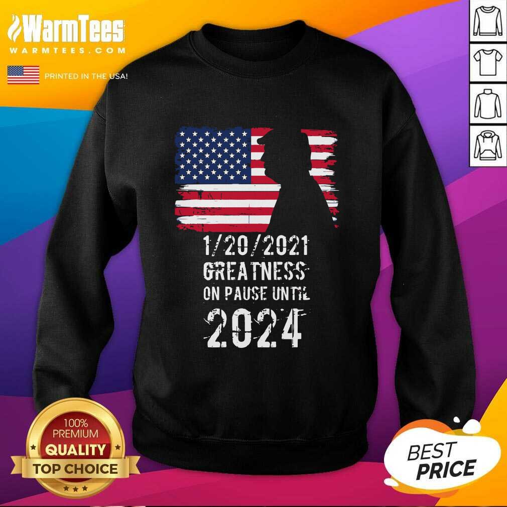 Premium 01202021 Greatness On Pause Until 2024 Pro Donald Trump USA Flag Shirt - Image 3