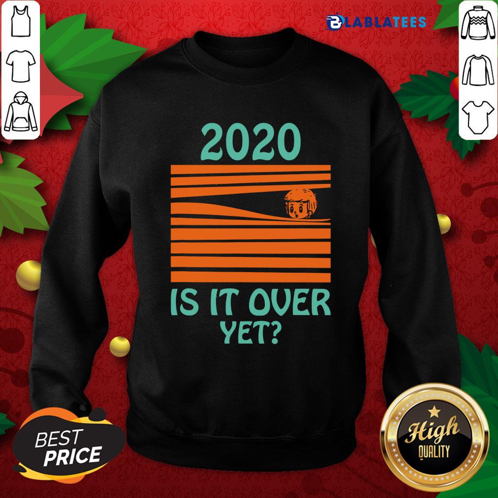 Premium 2020 - Is It Over Yet Shirt - Image 5