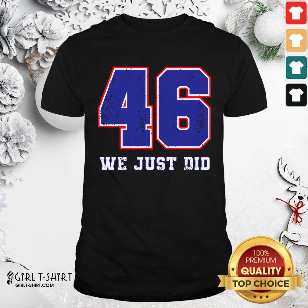Premium 46 We Just Did 2020 President Shirt