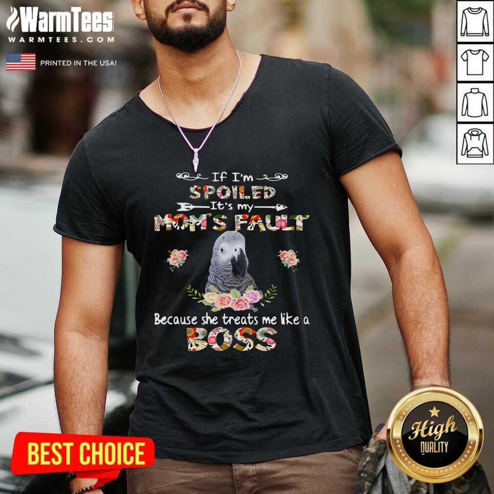 Premium African Grey If I’m Spoiled It’s My Mom’s Fault Because She Treats Me Like A Boss Shirt - Image 5