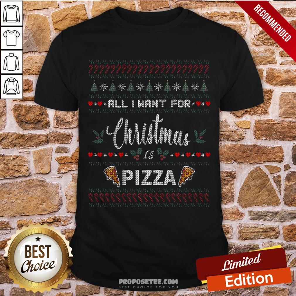 Premium All I Want For Christmas Pizza - Ugly Christmas Sweater Shirt