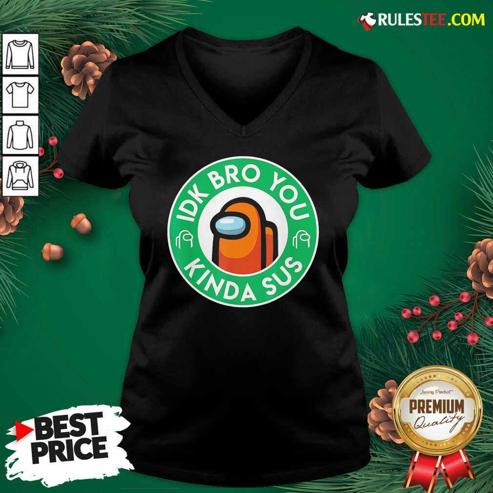 Premium Among Us Idk Bro You Kinda Sus Shirt - Image 3