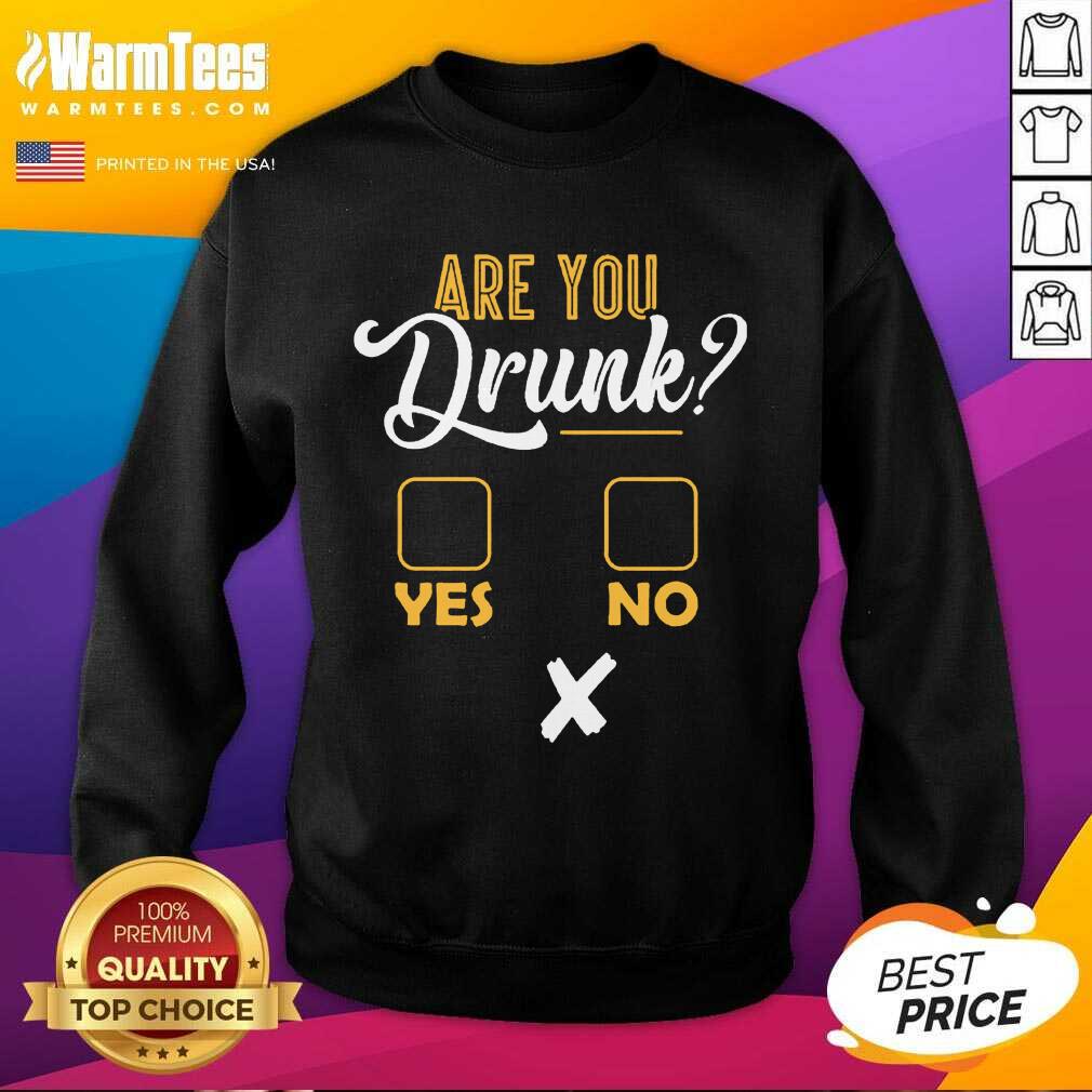 Premium Are You Drunk Yes Or No Great 4 Shirt - Image 3