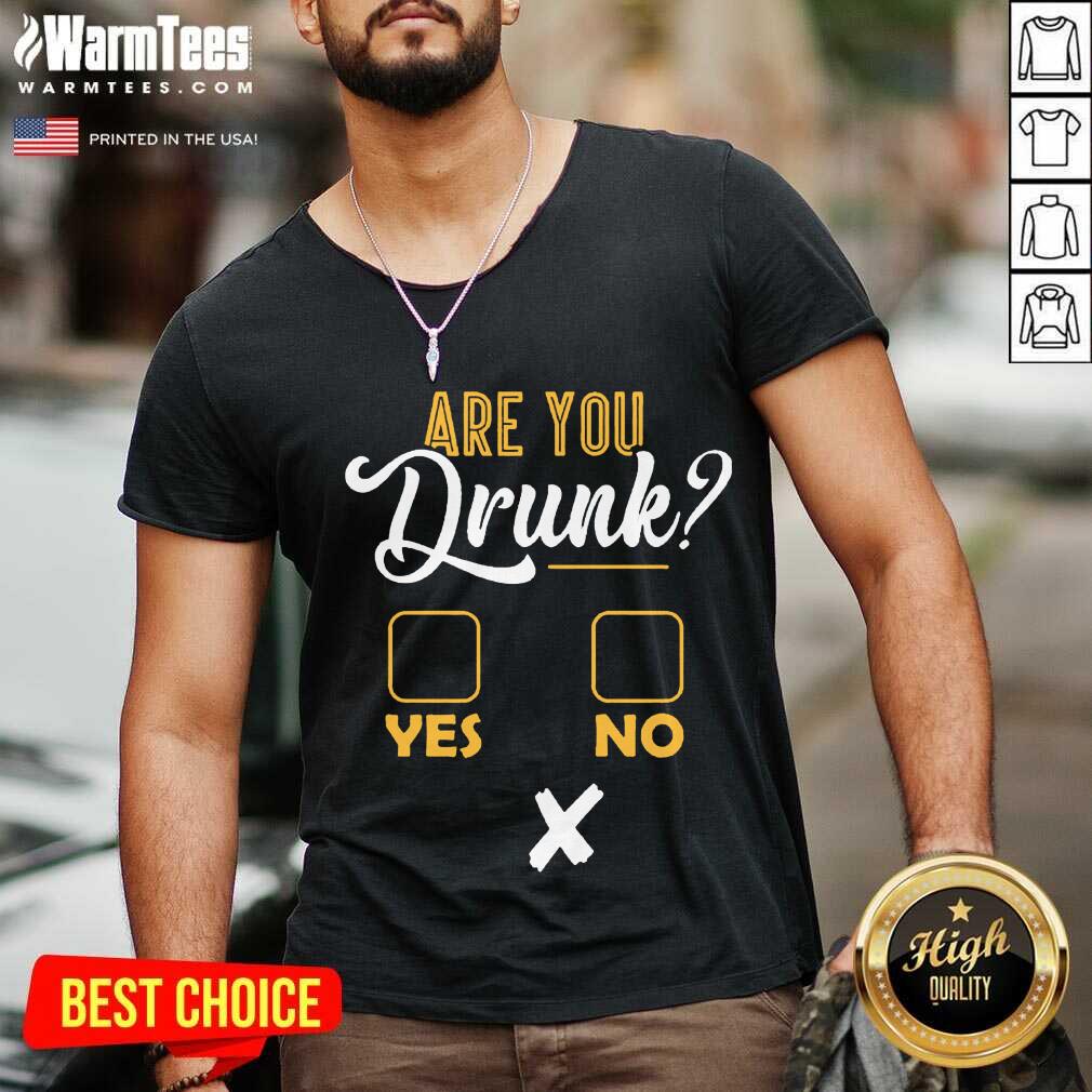 Premium Are You Drunk Yes Or No Great 4 Shirt - Image 5