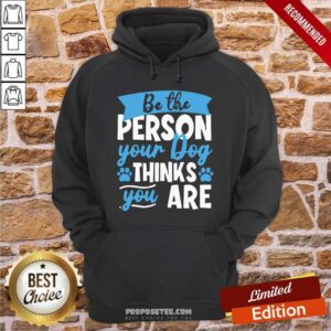 Alternative view of Premium Be The Person Your Dog Thinks You Are Shirt