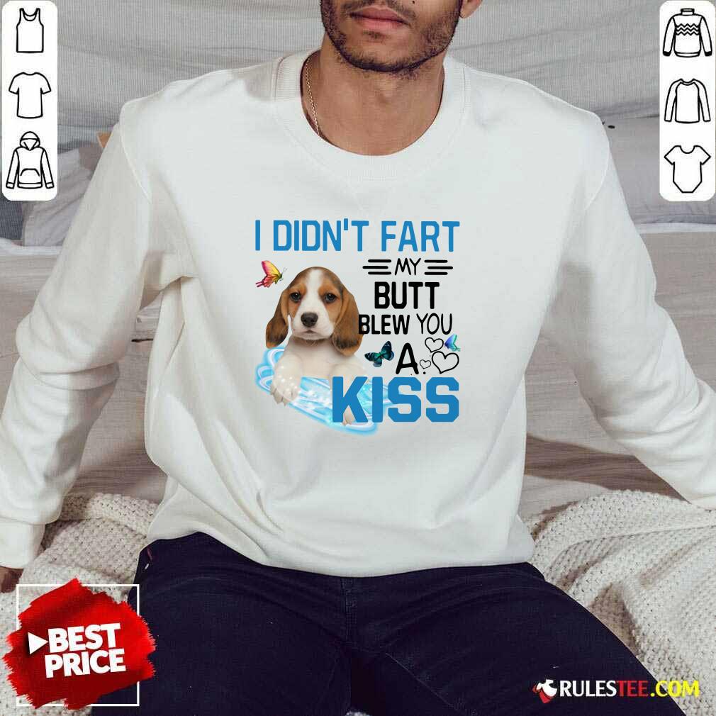 Premium Beagle I Didnt Fart My Butt Blew You A Kiss Shirt - Image 5