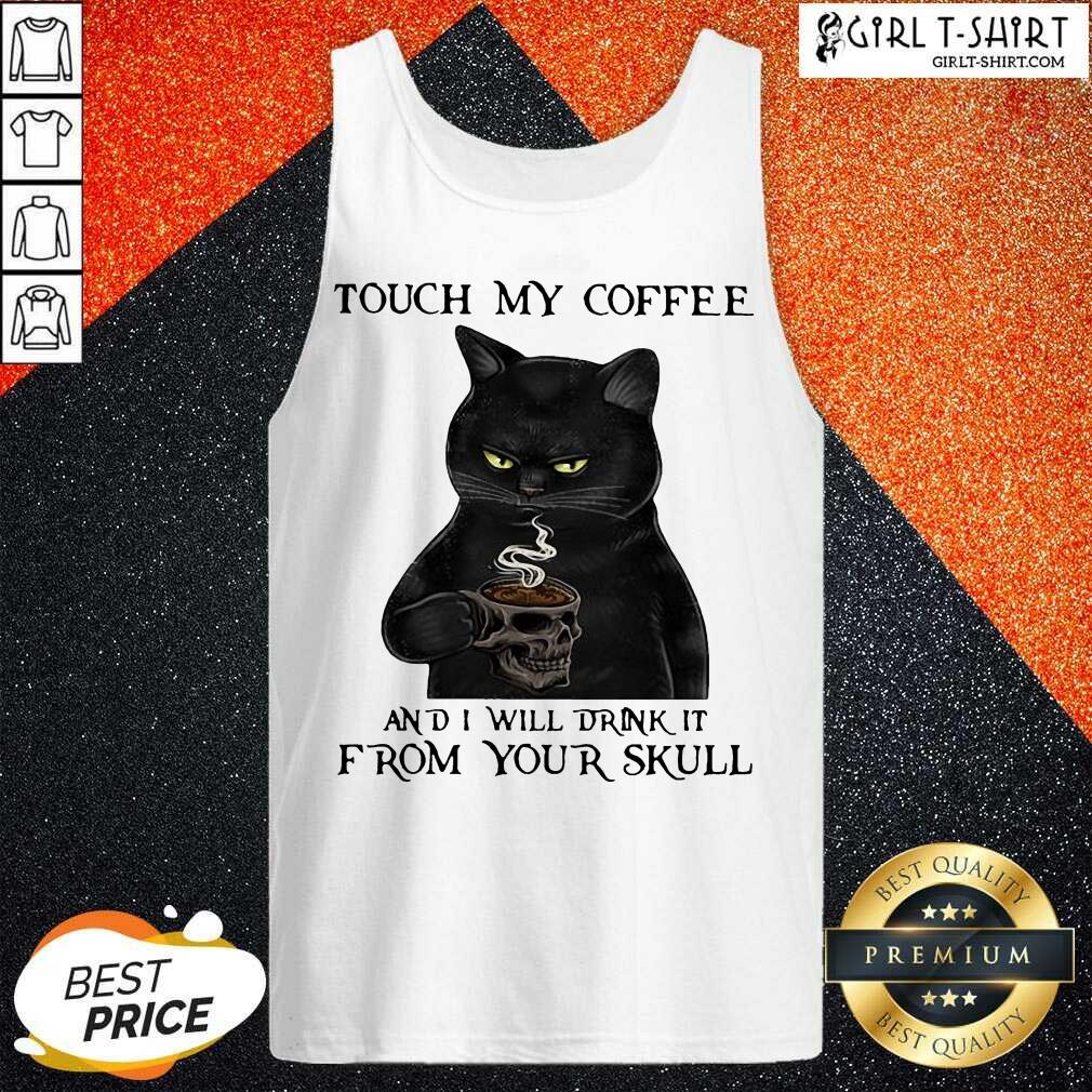Premium Black Cat Touch My Coffee And I Will Drink It From Your Skull Shirt - Image 3